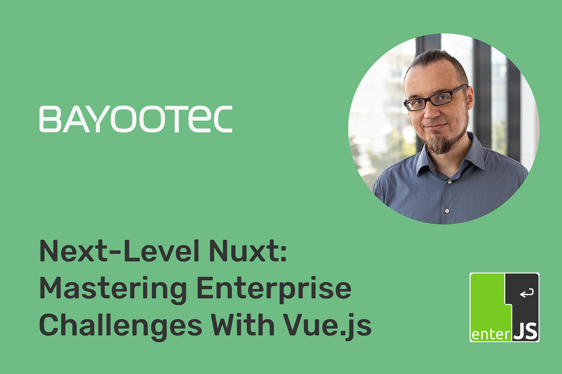 BAYOOTEC @Enter JS Konferenz - Mastering Enterprise Challenges with Vue